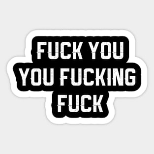 Fuck You You Fucking Fuck Sticker